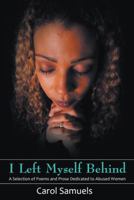 I Left Myself Behind: A Selection of Poems and Prose Dedicated to Abused Women 1475972873 Book Cover