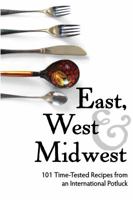 East, West, and Midwest: 101 Time-Tested Recipes from an International Potluck 0615795579 Book Cover