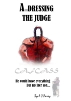 A'undressing The Judge - He Could Have Everything - But Not Her Son... 1471030733 Book Cover