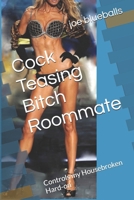 Cock Teasing Bitch Roommate: Controls my Housebroken Hard-on 1673701353 Book Cover