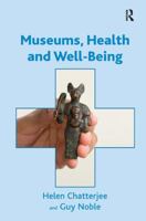 Museums, Health and Well-Being. by Helen Chatterjee and Guy Noble 1409425819 Book Cover