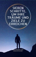 Sieben Schritte, Um Ihre Träume Und Ziele Zu Erreichen B0BNGRZF74 Book Cover