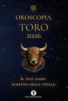 OROSCOPIA TORO 2026: IL TUO ANNO SCRITTO NELLE STELLE (OROSCOPIA 2026) (Italian Edition) B0GKX1R34F Book Cover