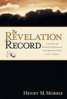 The Revelation Record: A Scientific and Devotional Commentary on the Prophetic Book of the End of Times 0842355111 Book Cover