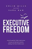 Executive Freedom: How to Escape the C-Suite, Create Income Security, and Take Back Control by Building a Part-Time Portfolio Career 1988179483 Book Cover