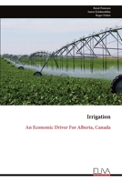 Irrigation: An Economic Driver For Alberta, Canada 9999346413 Book Cover