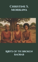 Roots of the Broken Baobab B0FTYX5FL4 Book Cover