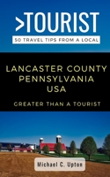 Greater Than a Tourist- Lancaster County Pennsylvania USA: 50 Travel Tips from a Local B08HQ6WP7J Book Cover