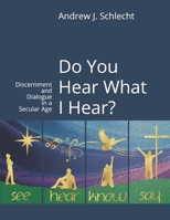 Do You Hear What I Hear?: Discernment and Dialogue in a Secular Age B089729GN4 Book Cover