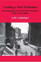 Creating a New Profession: The Beginnings of Social Work Education in the United States 0872930769 Book Cover