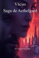 Vácuo (A Saga Aethelgard (Volume 1)) (Portuguese Edition) B0GKY4YQ7F Book Cover