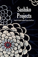 Sashiko Projects: Simple & Stylish Sashiko Projects You'll Love: Sashiko Patterns, Projects and Inspirations Book B08R92BVNP Book Cover