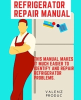 Refrigerator Repair Manual: This manual makes it much easier to identify and repair refrigerator problems. B08R9TV9MK Book Cover