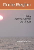 A la découverte de l'Inde: Mes périples de 1990 à 2017 1521427437 Book Cover