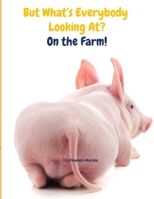 But What's Everybody Looking At? - On The Farm! (But What's Everyone Looking At?) B095PNW972 Book Cover