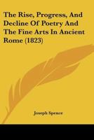 The Rise, Progress, And Decline Of Poetry And The Fine Arts In Ancient Rome 1165899094 Book Cover