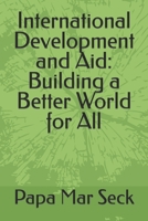 International Development and Aid: Building a Better World for All B0C87W9J3Z Book Cover