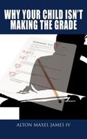 Why Your Child Isn't Making the Grade 1477287647 Book Cover