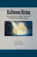 Halfmoon Rising: The Halfmoon Bay Writers' Workshop Anthology 1896238122 Book Cover