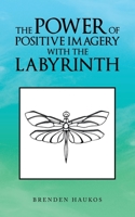 The Power of Positive Imagery with the Labyrinth 1982236833 Book Cover