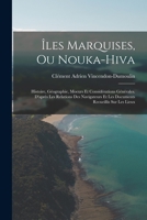 Îles Marquises, Ou Nouka-Hiva: Histoire, Géographie, Moeurs Et Considérations Générales. D'après Les Relations Des Navigateurs Et Les Documents Recueillis Sur Les Lieux 1016967616 Book Cover