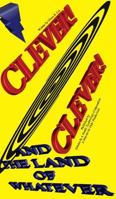 Clever! Clever! And the Land of Whatever 1389401553 Book Cover