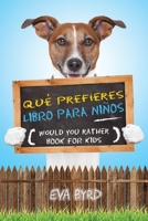 Qué prefieres libro para niños - Would you rather book for kids: El libro de elecciones desafiantes, situaciones tontas y preguntas divertidas que ... para el libro de juegos) 1953149391 Book Cover
