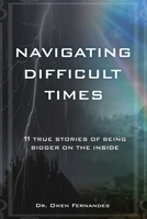 Navigating Difficult Times: 11 True Stories of Being Bigger on the Inside 805703100X Book Cover