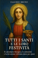 TUTTI I SANTI E LE LORO FESTIVITÀ: Il calendario liturgico, le solennità e la devozione cristiana mese per mese (Italian Edition) B0FP54PWQJ Book Cover