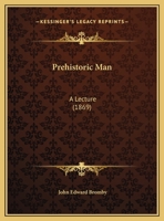 Prehistoric Man: A Lecture 1169392148 Book Cover