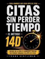 CITAS SIN PERDER TIEMPO EL MÉTODO 14D™: Para hombres que quieren conocer mujeres y decidir en 14 días si avanzar o soltar sin perder semanas en apps de citas (Spanish Edition) B0GSR4HXMC Book Cover