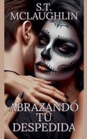 Abrazando tu Despedida (Spanish Edition) B0DS49M9H5 Book Cover
