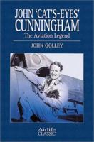 John 'Cat'S-Eyes' Cunningham: The Aviation Legend (Airlife Classics) 1840370599 Book Cover
