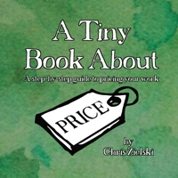 A Tiny Book About Price: A step-by-step guide to pricing your work 1736628437 Book Cover