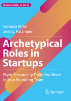 Archetypical Roles in Startups: Eight Personality Traits You Need in Your Founding Team (Business Guides on the Go) 3031222555 Book Cover