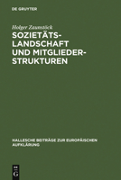 Sozietatslandschaft und Mitgliederstrukturen: Die mitteldeutschen Aufklarungsgesellschaften im 18. Jahrhundert (Hallesche Beitrage zur europaischen Aufklarung) 3484810092 Book Cover