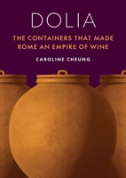 Dolia: The Containers That Made Rome an Empire of Wine 069124300X Book Cover