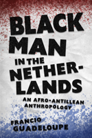 Black Man in the Netherlands: An Afro-Antillean Anthropology 1496837010 Book Cover