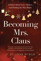 Becoming Mrs. Claus: A Novel About Love, Choices, and Finding the Way Home 1735715735 Book Cover