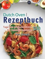 Dutch Oven Rezeptbuch: 500 Tage Das große Kochbuch für Outdoor Liebhaber 1803671041 Book Cover