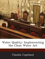 Water Quality: Implementing the Clean Water ACT - Scholar's Choice Edition 1288670079 Book Cover