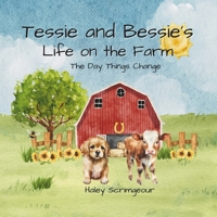 Tessie and Bessie's Life On the Farm: The Day Things Change B0CTWFD643 Book Cover