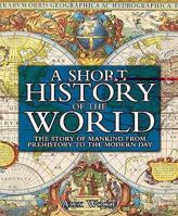 A Short History of the World: The Story of Mankind from Prehistory to the Modern Day 1841939889 Book Cover