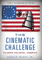 The Cinematic Challenge - Volume 3: Filming Colonial America the International Era 1976-2020 null Book Cover