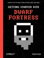 Getting Started with Dwarf Fortress: Learn to Play the Most Complex Video Game Ever Made 1449314945 Book Cover