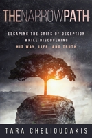 The Narrow Path: Escaping the Grips of Deception While Discovering His Way, Life, and Truth 1640859608 Book Cover