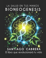 BIONEOGENESIS - LA SALUD EN TUS MANOS (Spanish Edition) B0H25DVPX7 Book Cover