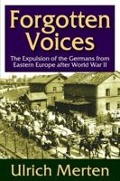 Forgotten Voices: The Expulsion of the Germans from Eastern Europe After World War II 1412852587 Book Cover