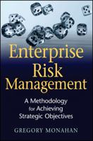 Enterprise Risk Management: A Methodology for Achieving Strategic Objectives (Wiley and SAS Business Series) 0470372338 Book Cover