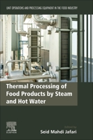 Thermal Processing of Food Products by Steam and Hot Water: Volume 4: Unit Operations and Processing Equipment in the Food Industry 012818616X Book Cover
